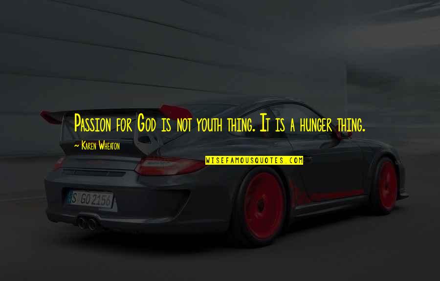 Hunger For God Quotes By Karen Wheaton: Passion for God is not youth thing. It