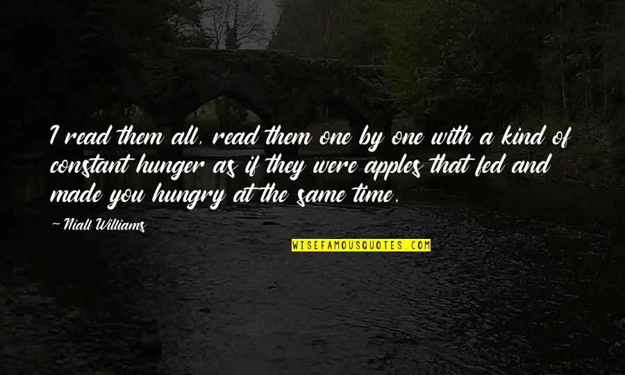 Hunger For Knowledge Quotes By Niall Williams: I read them all, read them one by Hunger For Knowledge Quotes By Niall Williams: I read them all, read them one by