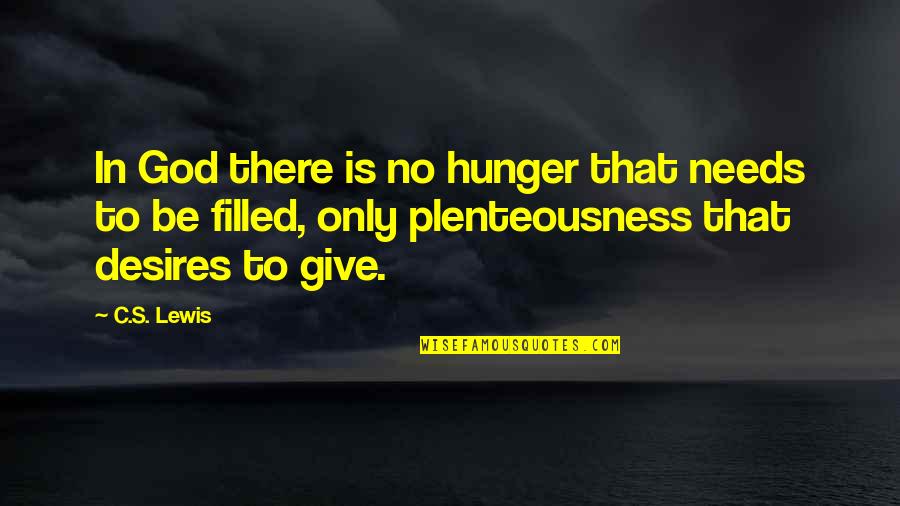 Hunger For Love Quotes By C.S. Lewis: In God there is no hunger that needs