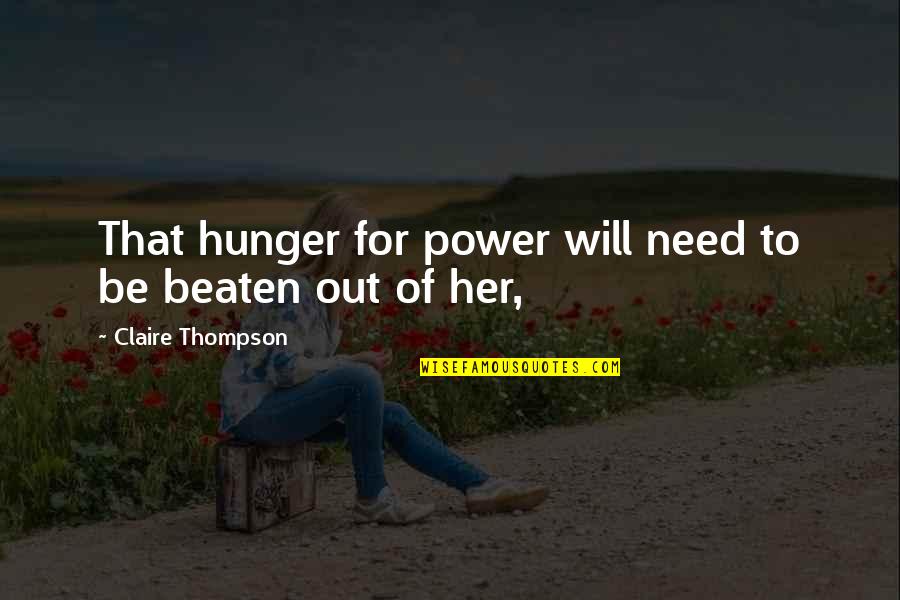 Hunger For Power Quotes By Claire Thompson: That hunger for power will need to be