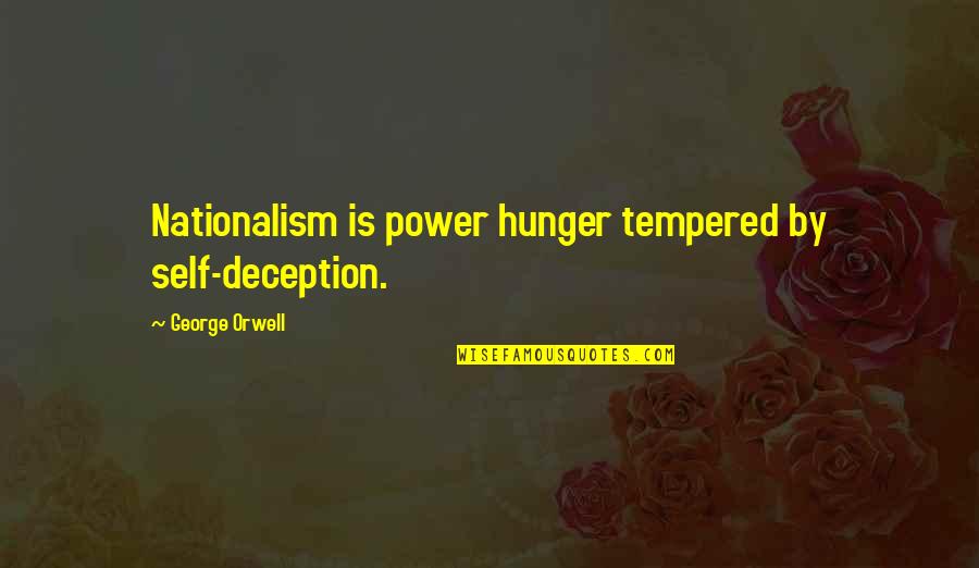 Hunger For Power Quotes By George Orwell: Nationalism is power hunger tempered by self-deception.