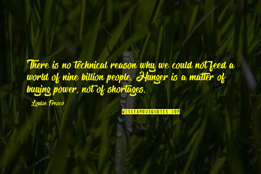 Hunger For Power Quotes By Louise Fresco: There is no technical reason why we could