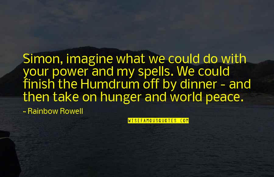 Hunger For Power Quotes By Rainbow Rowell: Simon, imagine what we could do with your