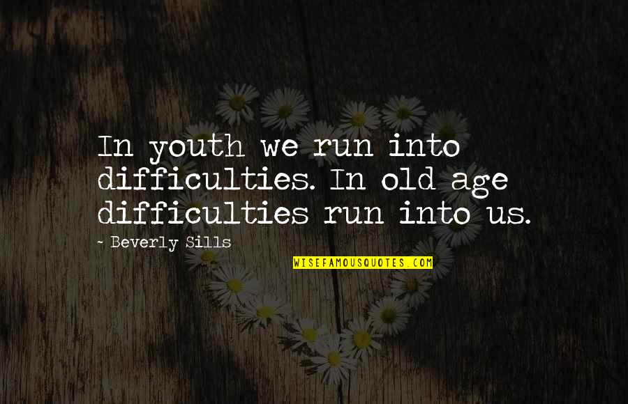 Hunger Games 2 Funny Quotes By Beverly Sills: In youth we run into difficulties. In old