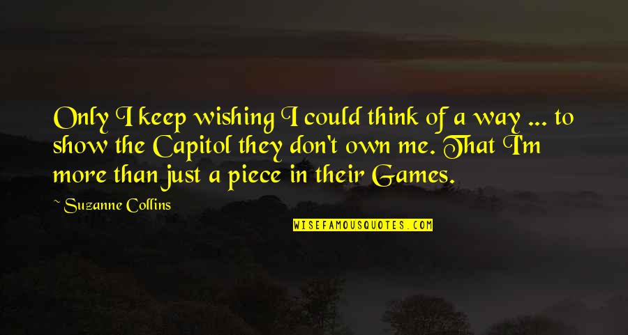 Hunger Games Capitol Quotes By Suzanne Collins: Only I keep wishing I could think of