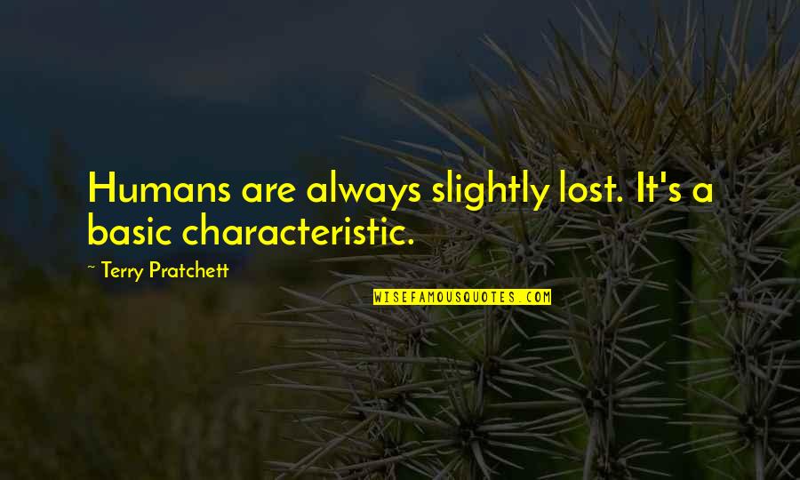 Hunger Games Ch 19 Quotes By Terry Pratchett: Humans are always slightly lost. It's a basic