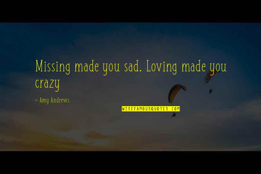 Hunger Games Chariot Quotes By Amy Andrews: Missing made you sad. Loving made you crazy