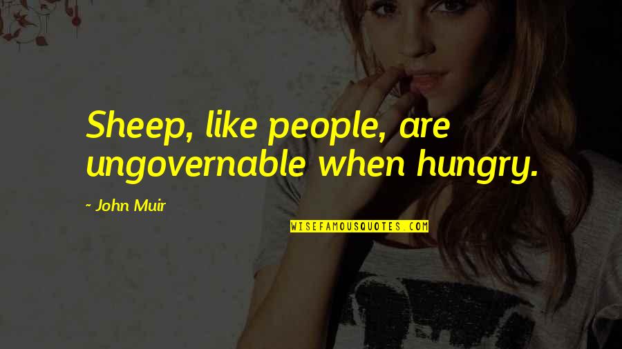 Hunger Games Defiance Quotes By John Muir: Sheep, like people, are ungovernable when hungry.