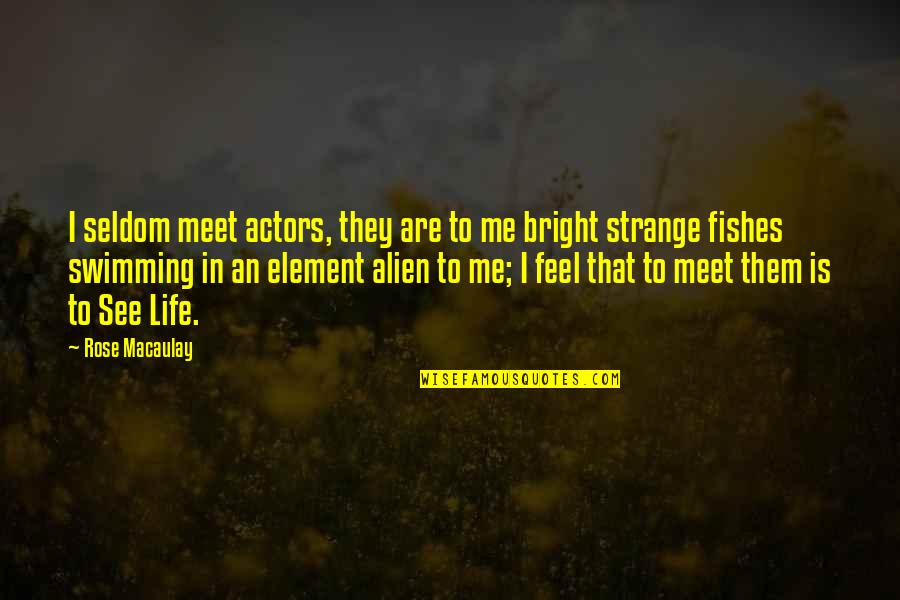 Hunger Games Defiance Quotes By Rose Macaulay: I seldom meet actors, they are to me