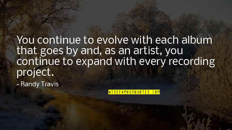 Hunger Games Luck Quote Quotes By Randy Travis: You continue to evolve with each album that Hunger Games Luck Quote Quotes By Randy Travis: You continue to evolve with each album that