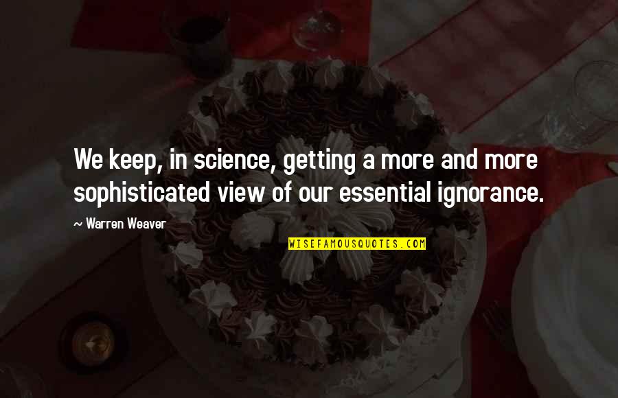 Hunger Games Opening Ceremony Quotes By Warren Weaver: We keep, in science, getting a more and Hunger Games Opening Ceremony Quotes By Warren Weaver: We keep, in science, getting a more and