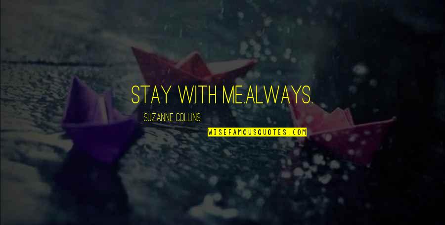 Hunger Games Peeta Quotes By Suzanne Collins: Stay with me.Always.