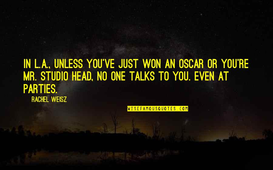 Hunger Games Quarter Quell Quotes By Rachel Weisz: In L.A., unless you've just won an Oscar