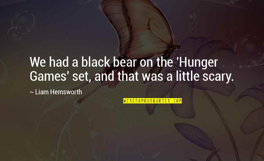 Hunger Games Quotes By Liam Hemsworth: We had a black bear on the 'Hunger