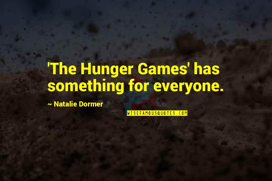 Hunger Games Quotes By Natalie Dormer: 'The Hunger Games' has something for everyone.