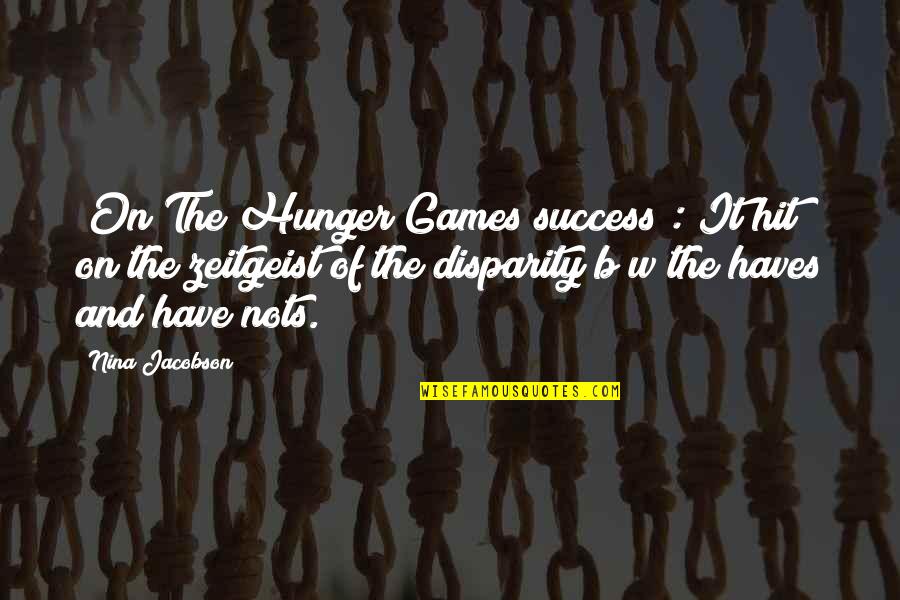 Hunger Games Quotes By Nina Jacobson: [On The Hunger Games success]: It hit on