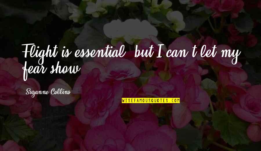 Hunger Games Quotes By Suzanne Collins: Flight is essential, but I can't let my