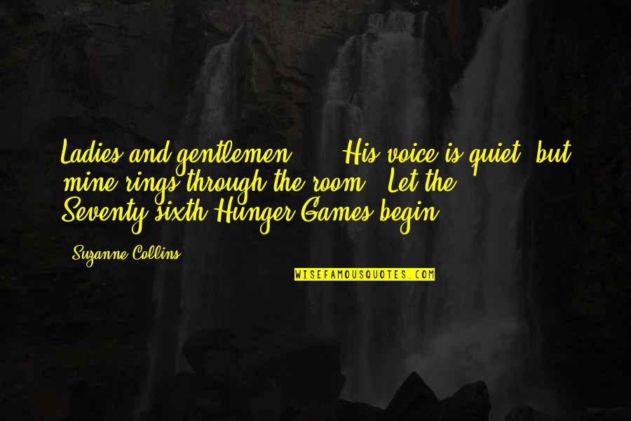 Hunger Games Quotes By Suzanne Collins: Ladies and gentlemen ... "His voice is quiet,