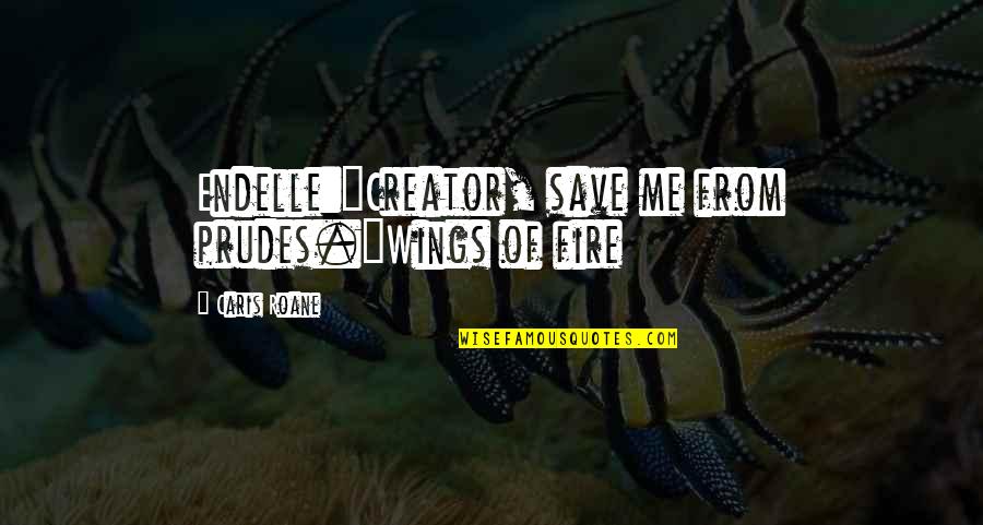 Hunger Games Rooftop Quotes By Caris Roane: Endelle:"Creator, save me from prudes."Wings of fire