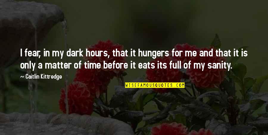 Hunger In Africa Quotes By Caitlin Kittredge: I fear, in my dark hours, that it