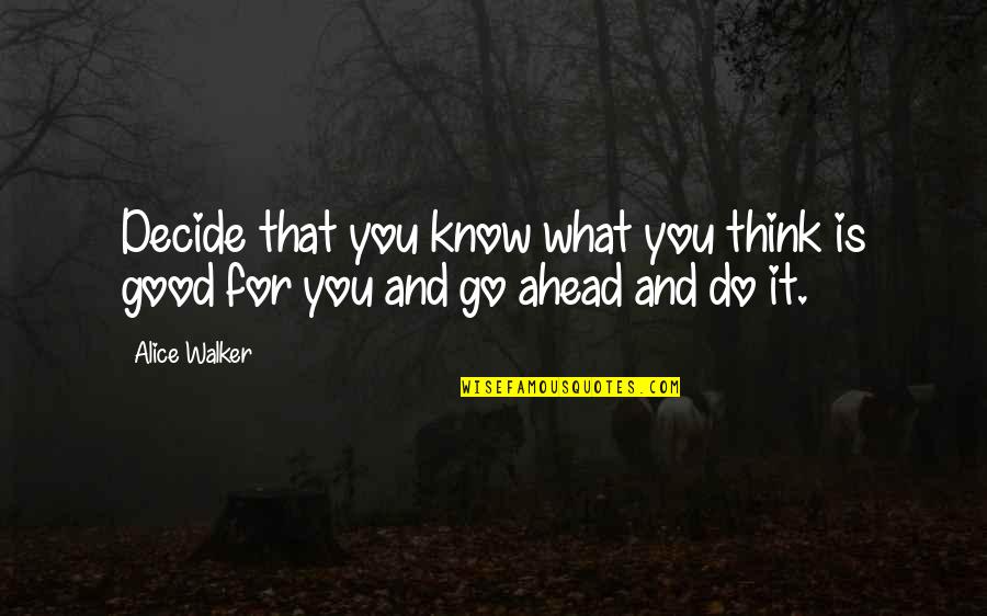 Hunger In Night Quotes By Alice Walker: Decide that you know what you think is