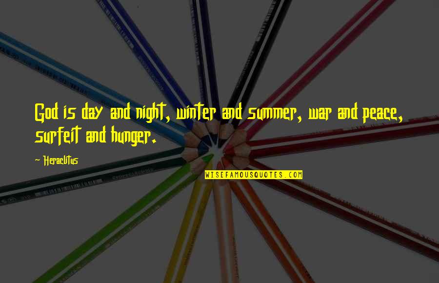 Hunger In Night Quotes By Heraclitus: God is day and night, winter and summer,