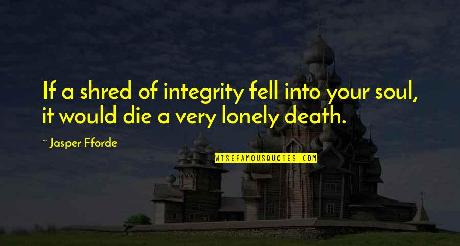 Hunger In Night Quotes By Jasper Fforde: If a shred of integrity fell into your