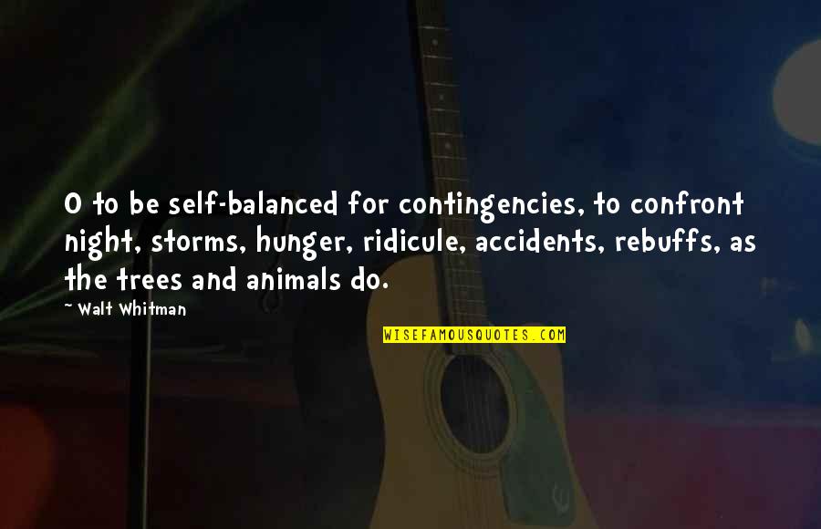 Hunger In Night Quotes By Walt Whitman: O to be self-balanced for contingencies, to confront