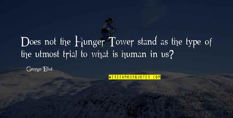 Hunger In The Us Quotes By George Eliot: Does not the Hunger Tower stand as the Hunger In The Us Quotes By George Eliot: Does not the Hunger Tower stand as the
