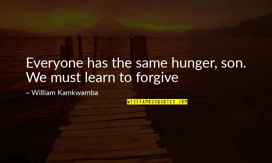 Hunger In The Us Quotes By William Kamkwamba: Everyone has the same hunger, son. We must Hunger In The Us Quotes By William Kamkwamba: Everyone has the same hunger, son. We must