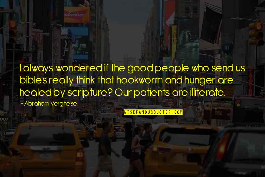Hunger Inspirational Quotes By Abraham Verghese: I always wondered if the good people who