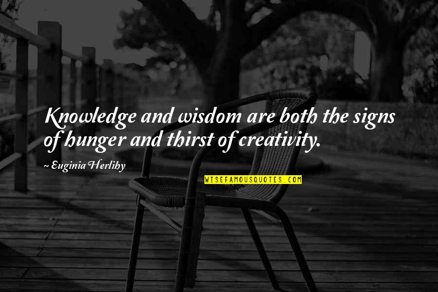 Hunger Inspirational Quotes By Euginia Herlihy: Knowledge and wisdom are both the signs of