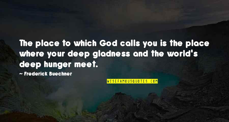 Hunger Inspirational Quotes By Frederick Buechner: The place to which God calls you is