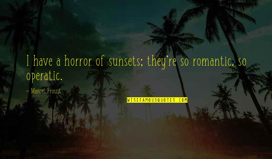 Hunger Michael Fassbender Quotes By Marcel Proust: I have a horror of sunsets; they're so
