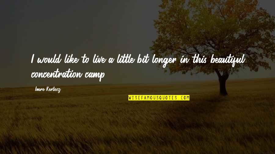 Hunger Motif Sing Unburied Sing Quotes By Imre Kertesz: I would like to live a little bit