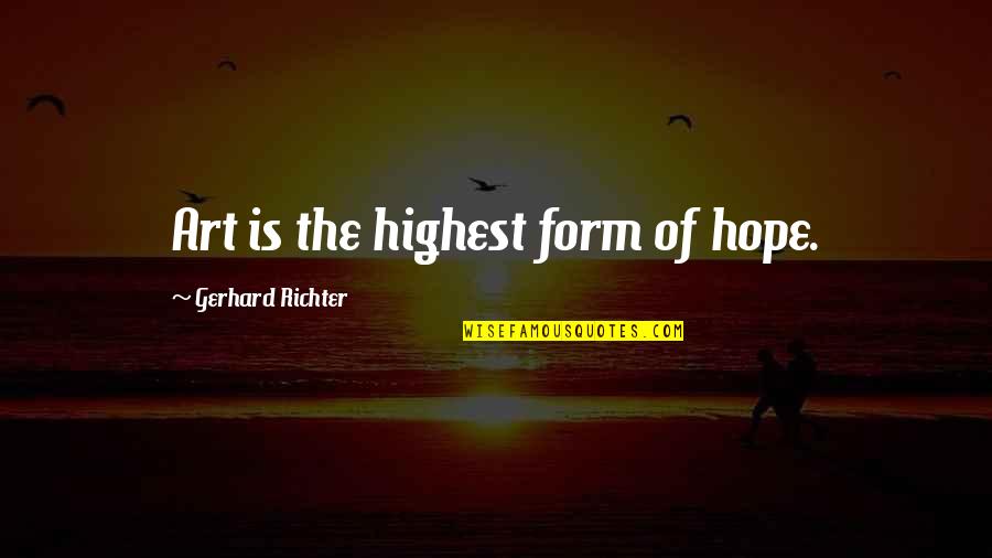 Hunger Strike Funny Quotes By Gerhard Richter: Art is the highest form of hope.