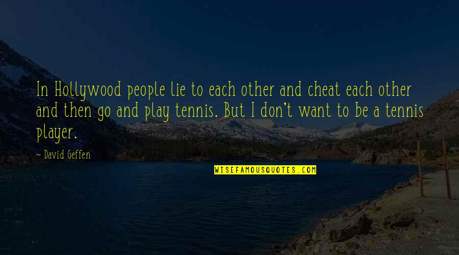 Hunger To Win Quotes By David Geffen: In Hollywood people lie to each other and