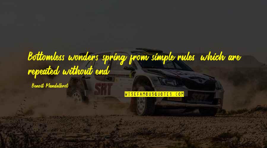 Hungered For Your Love Quotes By Benoit Mandelbrot: Bottomless wonders spring from simple rules, which are