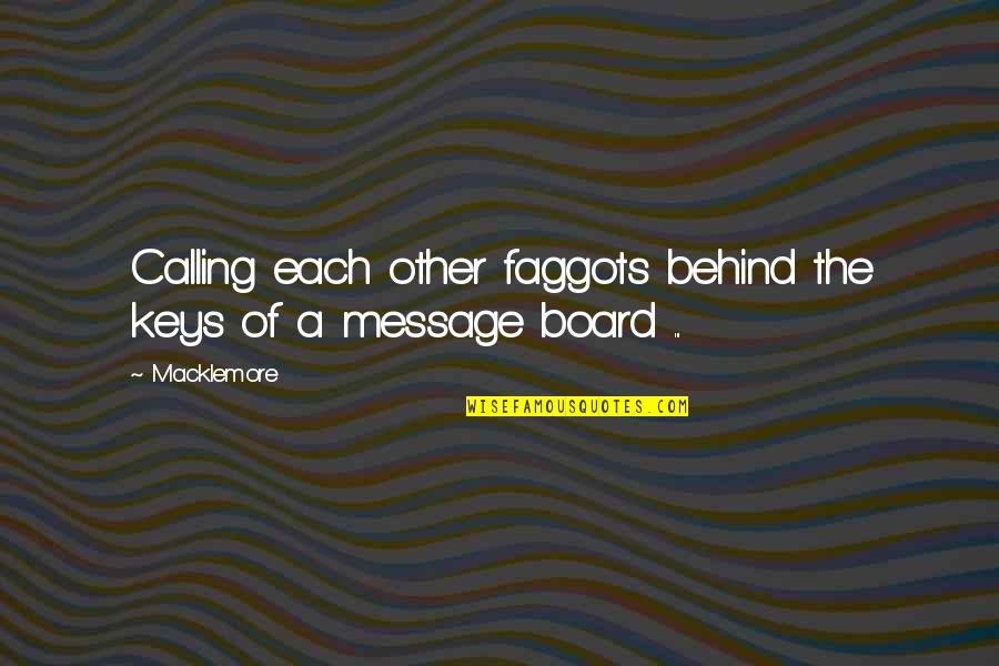 Hungered For Your Love Quotes By Macklemore: Calling each other faggots behind the keys of