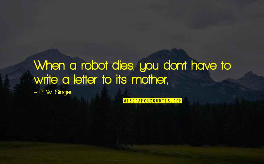 Hungergames Katniss Everdeen Quotes By P. W. Singer: When a robot dies, you don't have to