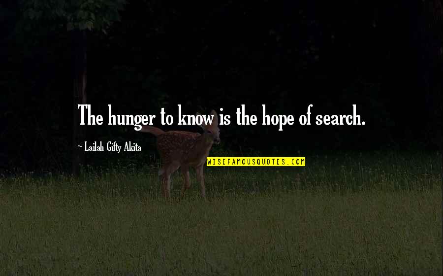 Hunger'n'pain Quotes By Lailah Gifty Akita: The hunger to know is the hope of