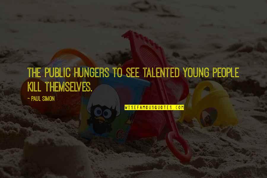 Hungers Quotes By Paul Simon: The public hungers to see talented young people