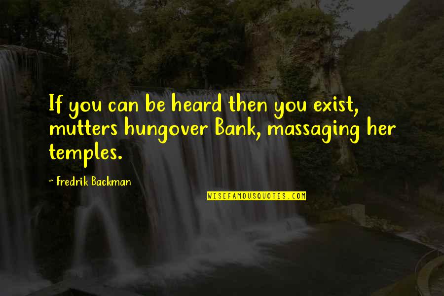 Hungover Quotes By Fredrik Backman: If you can be heard then you exist,