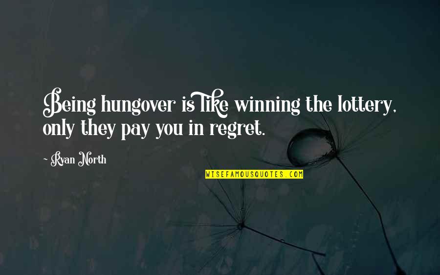 Hungover Quotes By Ryan North: Being hungover is like winning the lottery, only