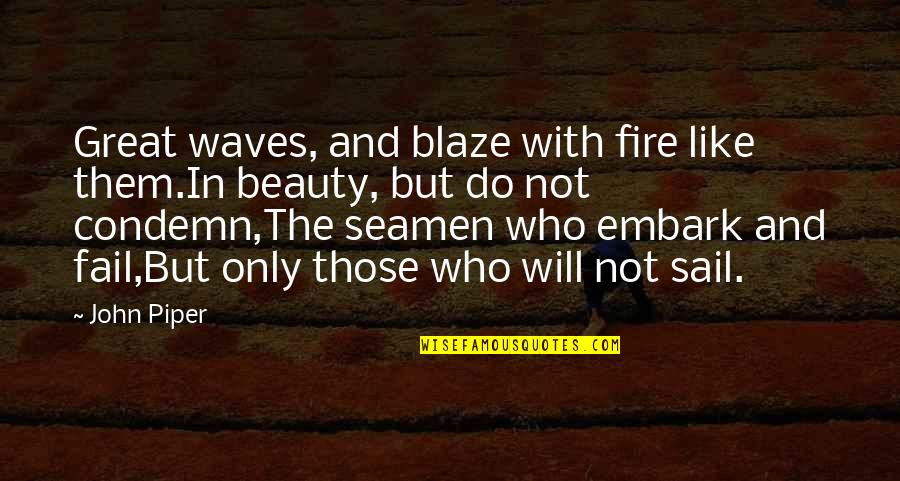 Hungrier After Eating Quotes By John Piper: Great waves, and blaze with fire like them.In Hungrier After Eating Quotes By John Piper: Great waves, and blaze with fire like them.In