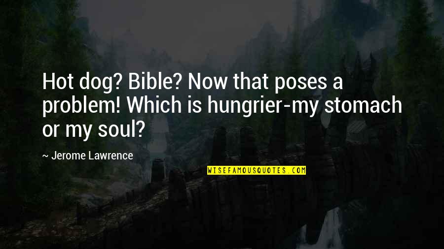 Hungrier Quotes By Jerome Lawrence: Hot dog? Bible? Now that poses a problem!