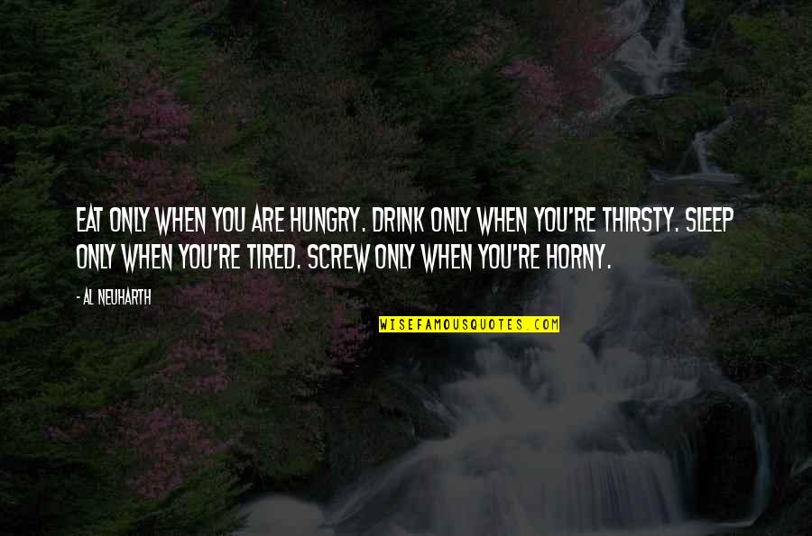 Hungry But Sleep Quotes By Al Neuharth: Eat only when you are hungry. Drink only
