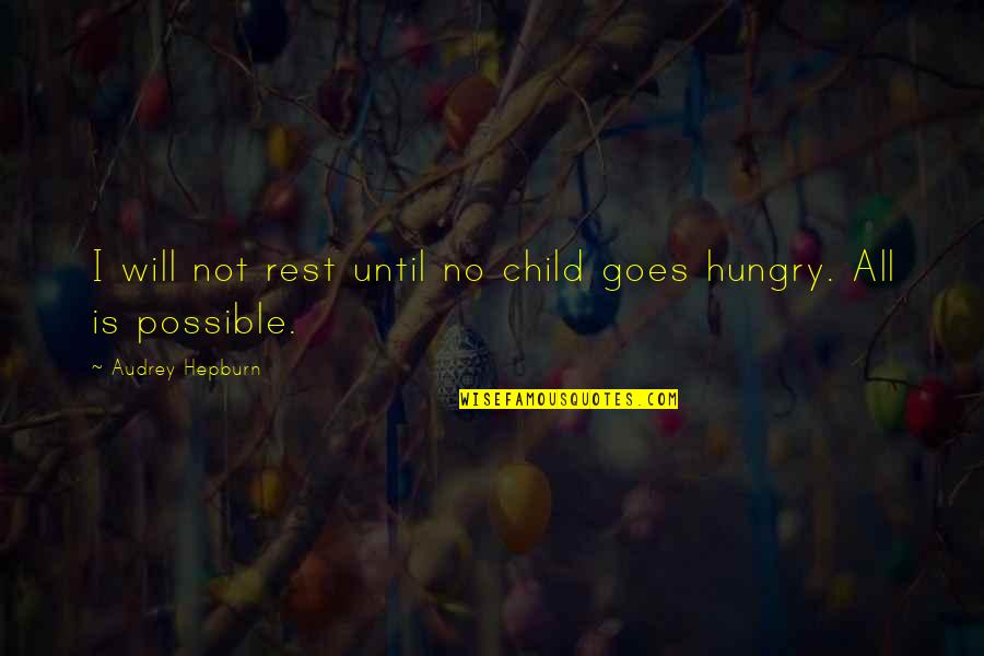 Hungry Child Quotes By Audrey Hepburn: I will not rest until no child goes