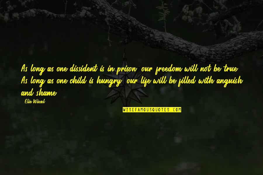 Hungry Child Quotes By Elie Wiesel: As long as one dissident is in prison, Hungry Child Quotes By Elie Wiesel: As long as one dissident is in prison,