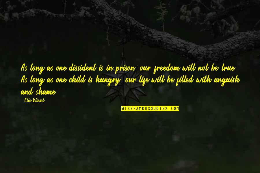 Hungry Child Quotes By Elie Wiesel: As long as one dissident is in prison,